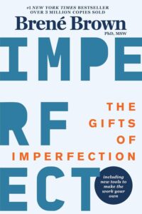 The Gifts of Imperfection" by Brené Brown